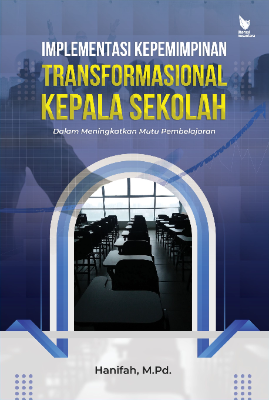 IMPLEMENTASI KEPEMIMPINAN TRANSFORMASIONAL KEPALA SEKOLAH  DALAM MENINGKATKAN MUTU PEMBELAJARAN