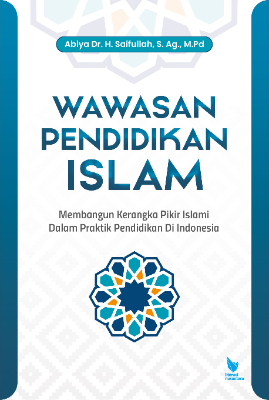 WAWASAN PENDIDIKAN ISLAM  Membangun Kerangka Pikir Islami Dalam Praktik Pendidikan Islam Di Indonesia