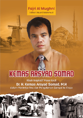 KEMAS ARSYAD SOMAD Kisah Inspiratif Masa Kecil Dr. H. Kemas Arsyad Somad, M.H  dalam Menimba Ilmu dan Pengalaman
