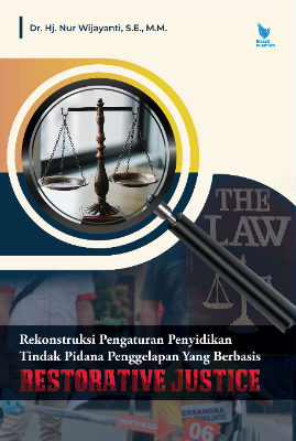 REKONSTRUKSI PENGATURAN PENYIDIKAN TINDAK PIDANA  PENGGELAPAN YANG BERBASIS RESTORATIVE JUSTICE