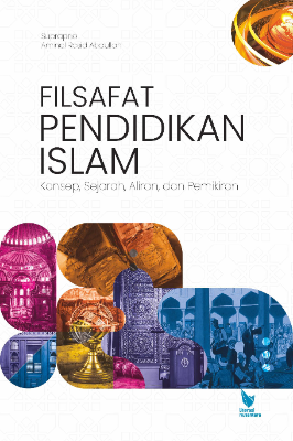 FILSAFAT PENDIDIKAN ISLAM  (Konsep, Sejarah, Aliran, dan Pemikiran)
