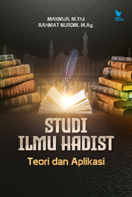STUDI ILMU HADIS  Teori dan Aplikasi  