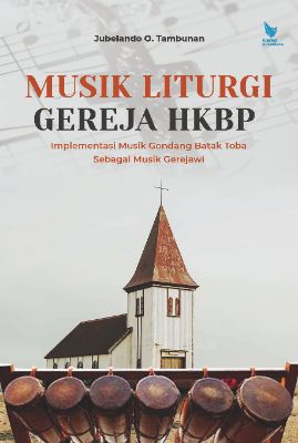 Musik Liturgi Gereja HKBP : Implementasi Musik Gondang Batak Toba Sebagai Musik Gerejawi
