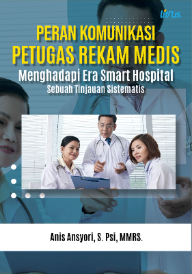 PERAN KOMUNIKASI PETUGAS REKAM MEDIS  MENGHADAPI ERA SMART HOSPITAL  Sebuah Tinjauan Sistematis