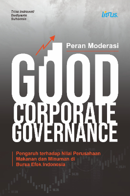 PERAN MODERASI  GOOD CORPORATE GOVERNANCE Pengaruh Terhadap Nilai Perusahaan Makanan Dan Minuman Di  Bursa Efek Indonesia