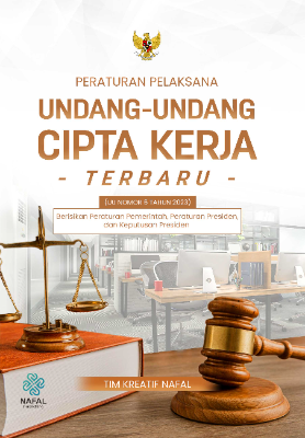 PERATURAN PELAKSANA UNDANG-UNDANG CIPTA KERJA TERBARU (UU NOMOR 6 TAHUN 2023) Berisikan Peraturan Pemerintah, Peraturan Presiden, dan Keputusan Presiden