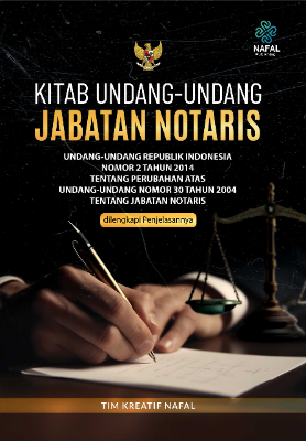 KITAB UNDANG-UNDANG JABATAN NOTARIS Undang-Undang Republik Indonesia Nomor 2 Tahun 2014 tentang Perubahan atas Undang-Undang Nomor 30 Tahun 2004 tentang Jabatan Notaris dilengkapi Penjelasannya