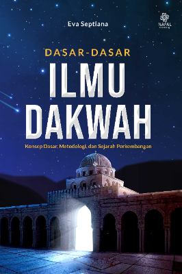 DASAR-DASAR ILMU DAKWAH Konsep Dasar, Metodologi, dan Sejarah Perkembangan