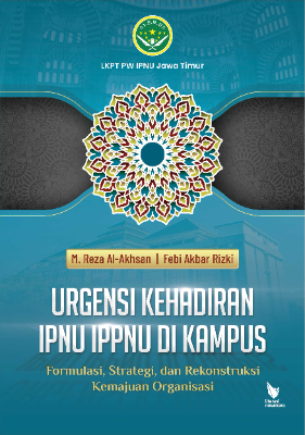 URGENSI KEHADIRAN IPNU IPPNU DI KAMPUS Formulasi, Strategi, dan Rekonstruksi Kemajuan Organisasi