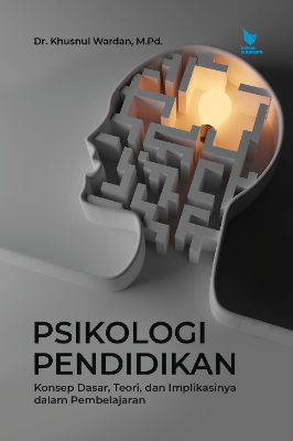 PSIKOLOGI PENDIDIKAN (Konsep Dasar, Teori, dan Implikasinya dalam Pembelajaran)