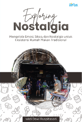EXPLORING NOSTALGIA Mengelola Emosi, Sikap, dan Nostalgia  Untuk Eksistensi Rumah Makan Tradisional