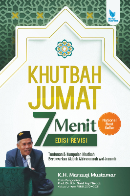 KHUTBAH JUMAT 7 MENIT Edisi Revisi Tuntunan &amp; Kumpulan Khutbah Berdasarkan Akidah Ahlussunnah wal Jamaah