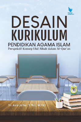 DESAIN KURIKULUM PENDIDIKAN AGAMA ISLAM Perspektif Ulul Albab dalam Al-Qur’an