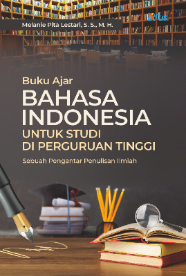 BUKU AJAR BAHASA INDONESIA  UNTUK STUDI DI PERGURUAN TINGGI (Sebuah Pengantar Penulisan Ilmiah)