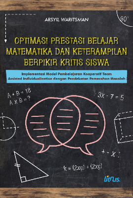 OPTIMASI PRESTASI BELAJAR MATEMATIKA DAN KETERAMPILAN BERPIKIR KRITIS SISWA Implementasi Model Pembelajaran Kooperatif Team Assisted Individualization dengan Pendekatan Pemecahan Masalah