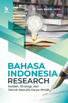 Bahasa Indonesia Reseacrh Kaidah, Strategi, dan Teknik Menulis Karya Ilmiah