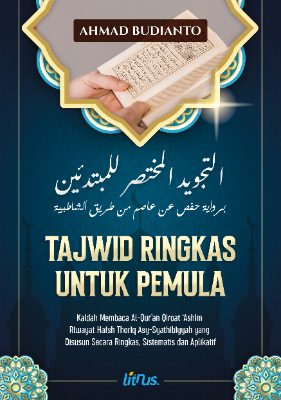 TAJWID RINGKAS UNTUK PEMULA Kaidah Membaca Al-Quran Qiroat Ashim  Riwayat Hafsh Thoriq Asy-Syathibiyyah yang  Disusun Secara Ringkas, Sistematis dan Aplikatif