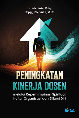 PENINGKATAN KINERJA DOSEN Melalui Kepemimpinan Spiritual, Kultur Organisasi dan Efikasi Diri