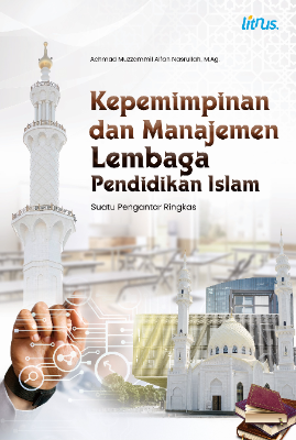 KEPEMIMPINAN DAN MANAJEMEN LEMBAGA PENDIDIKAN ISLAM  Suatu Pengantar Ringkas