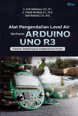 Alat Pengendalian Level Air Berbasis Arduino Uno R3 Simulasi Pembelajaran Pengendalian Proses