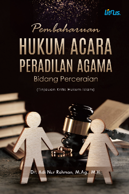 PEMBAHARUAN HUKUM ACARA PERADILAN AGAMA BIDANG PERCERAIAN   (Tinjauan Kritis Hukum Islam)