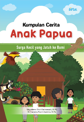 KUMPULAN CERITA ANAK PAPUA SURGA KECIL YANG JATUH KE BUMI