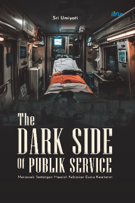 THE DARK SIDE OF PUBLIK SERVICE Menjawab Tantangan Masalah Kebijakan Dunia Kesehatan