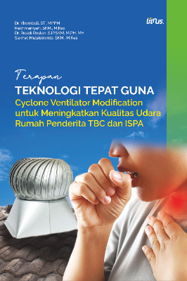 TERAPAN TEKNOLOGI TEPAT GUNA CYCLONE VENTILATOR MODIFICATION UNTUK  MENINGKATKAN KUALITAS UDARA RUMAH  PENDERITA TBC DAN ISPA 