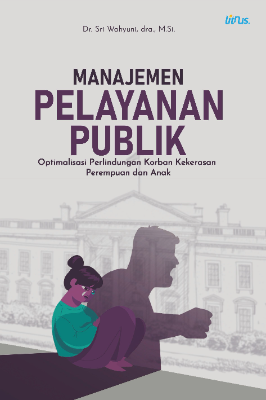 MANAJEMEN PELAYANAN PUBLIK Optimalisasi Perlindungan Korban Kekerasan  Perempuan dan Anak