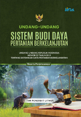 UNDANG-UNDANG SISTEM BUDI DAYA PERTANIAN BERKELANJUTAN Undang-Undang Republik Indonesia Nomor 22 Tahun 2019 tentang Sistem Budi Daya Pertanian Berkelanjutan Beserta Penjelasannya