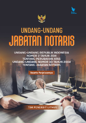 UNDANG-UNDANG JABATAN NOTARIS Undang-Undang Republik Indonesia Nomor 2 Tahun 2014  tentang Perubahan atas Undang-Undang Nomor 30 Tahun 2004  tentang Jabatan Notaris Beserta Penjelasannya
