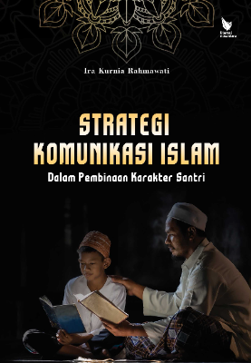 STRATEGI KOMUNIKASI ISLAM Dalam Pembinaan Karakter Santri