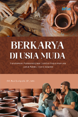 BERKARYA DI USIA MUDA:  TRANSFORMASI PEMBERDAYAAN SUMBER DAYA  MANUSIA UNTUK PELAKU USAHA MILENIAL