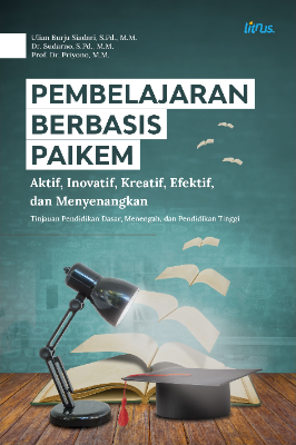 PEMBELAJARAN BERBASIS PAIKEM: AKTIF, INOVATIF,  KREATIF, EFEKTIF, DAN MENYENANGKAN (Tinjauan Pendidikan Dasar, Menengah, dan Pendidikan Tinggi)