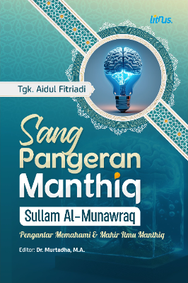SANG PANGERAN MANTHIQ SULLAM AL-MUNAWRAQ Pengantar Memahami &amp; Mahir Ilmu Manthiq