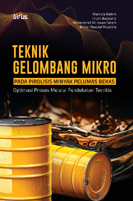 TEKNIK GELOMBANG MIKRO PADA PIROLISIS MINYAK PELUMAS BEKAS Optimasi Proses Melalui Pendekatan Teoritis
