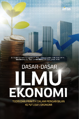 DASAR-DASAR ILMU EKONOMI TEORI DAN PRAKTIK DALAM PENGAMBILAN  KEPUTUSAN EKONOMI