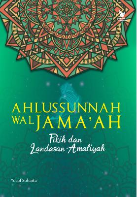Ahlussunah Wal Jama’ah Fikih dan Landasan Amaliyah