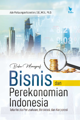BUKU MONOGRAF BISNIS DAN PEREKONOMIAN INDONESIA Tata Kelola Perusahaan, Birokrasi, dan Korporasi