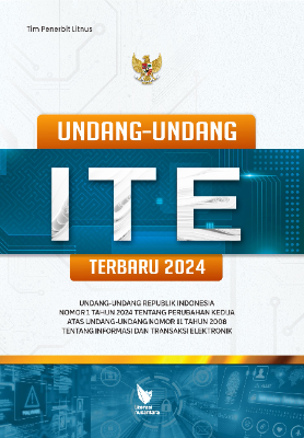 UNDANG-UNDANG ITE TERBARU 2024 Undang-Undang Republik Indonesia Nomor 1 Tahun 2024  tentang Perubahan Kedua atas Undang-Undang Nomor 11 Tahun 2008 tentang Informasi dan Transaksi Elektronik