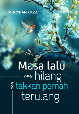 MASA LALU YANG HILANG DAN TAK AKAN TERULANG