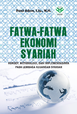 Fatwa-Fatwa Ekonomi Syariah: Konsep, Metodologi &amp; Implementasinya pada Lembaga Keuangan Syariah