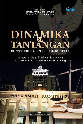 DINAMIKA DAN TANTANGAN KONSTITUSI  REPUBLIK INDONESIA (Kumpulan Tulisan Ilmiah dari Mahasiswa Fakultas Hukum  Universitas Merdeka Malang)