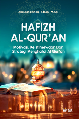 HAFIZH AL-QUR’AN Motivasi, Keistimewaan dan Strategi Menghafal Al Qur’an