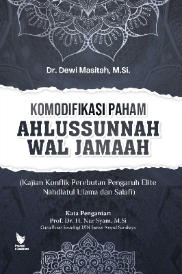 KOMODIFIKASI PAHAM AHLUSSUNNAH WAL JAMAAH (Kajian Konflik Perebutan Pengaruh Elite Nahdlatul Ulama dan salafi)