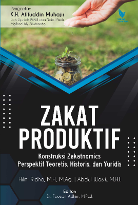 ZAKAT PRODUKTIF KONSTRUKSI ZAKATNOMICS:  Perspektif Teoretis, Historis, dan Yuridis