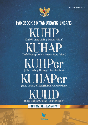HANDBOOK 5 KITAB UNDANG-UNDANG: KUHP (Kitab Undang-Undang Hukum Pidana) KUHAP (Kitab Undang-Undang Hukum Acara Pidana) KUHPer (Kitab Undang-Undang Hukum Perdata)  KUHAPer (Kitab Undang-Undang Hukum Acara Perdata) KUHD (Kitab Undang-Undang Hukum Dagang) Beserta Penjelasannya