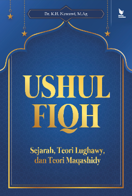 USHUL FIQH: SEJARAH, TEORI LUGHAWY DAN TEORI MAQASHIDY