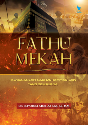 FATHU MEKAH Kemenangan Nabi Muhammad Saw. Yang Sempurna