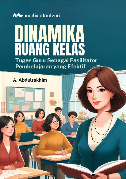 Dinamika Ruang Kelas; Tugas Guru sebagai Fasilitator Pembelajaran yang Efektif